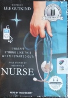 I Wasn't Strong Like This When I Started Out: True Stories of Becoming a Nurse written by Lee Gutkind (Ed.) performed by Tavia Gilbert on MP3 CD (Unabridged)